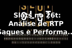 📊 Slots no 26t: Análise de RTP, Saques e Performance com 1.200 Transações