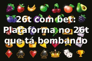 26t com bet: Plataforma no 26t que tá bombando ⚽🎰